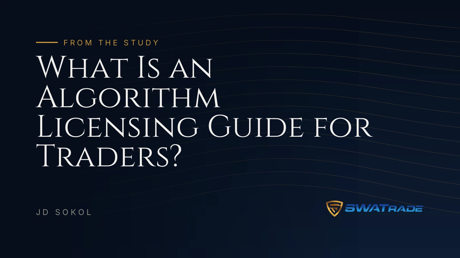 What Is an Algorithm Licensing Guide for Traders? | SWATrade article by JD Sokol