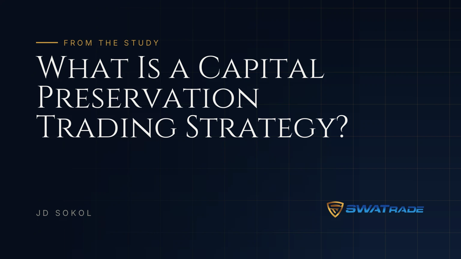 What Is a Capital Preservation Trading Strategy? | SWATrade article by JD Sokol
