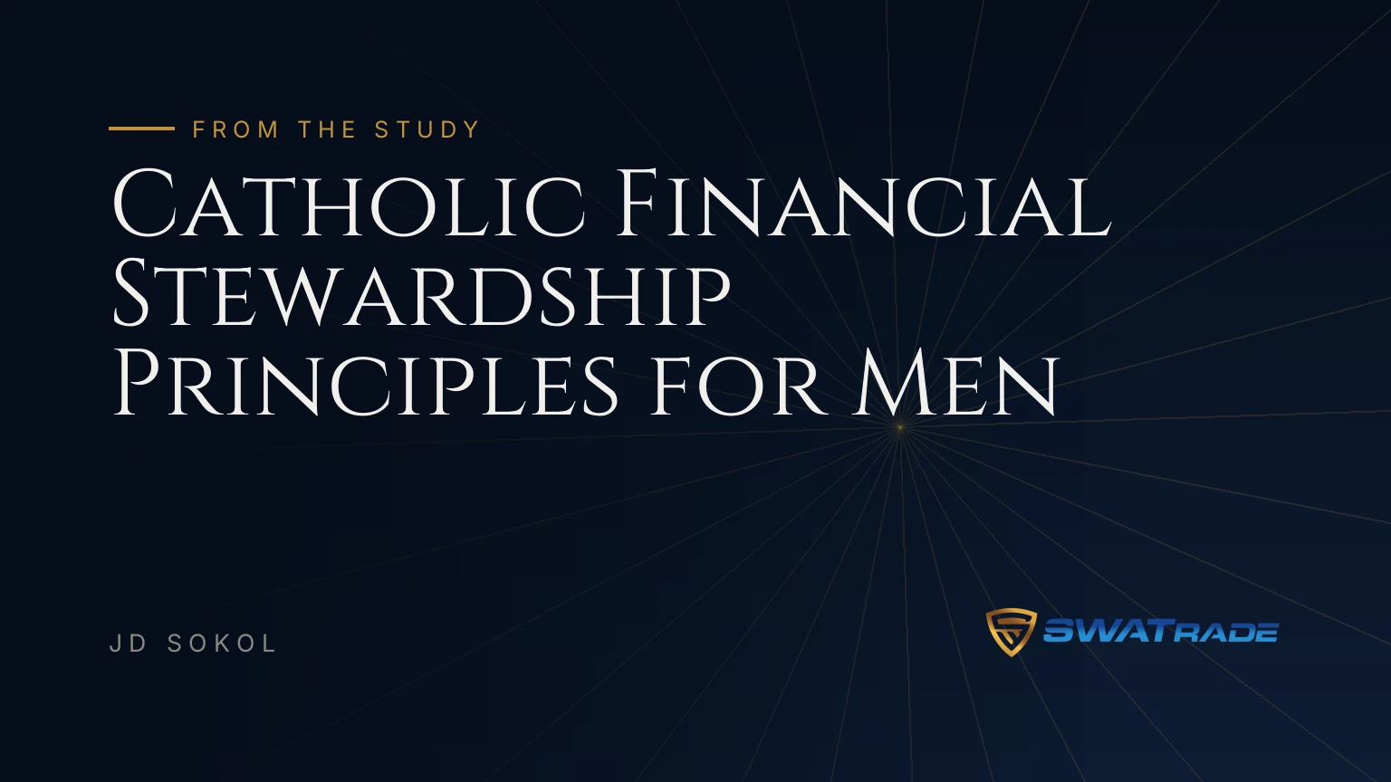 Catholic Financial Stewardship Principles for Men | SWATrade article by JD Sokol