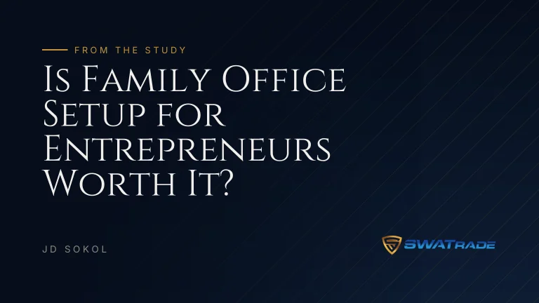 Is Family Office Setup for Entrepreneurs Worth It? | SWATrade article by JD Sokol