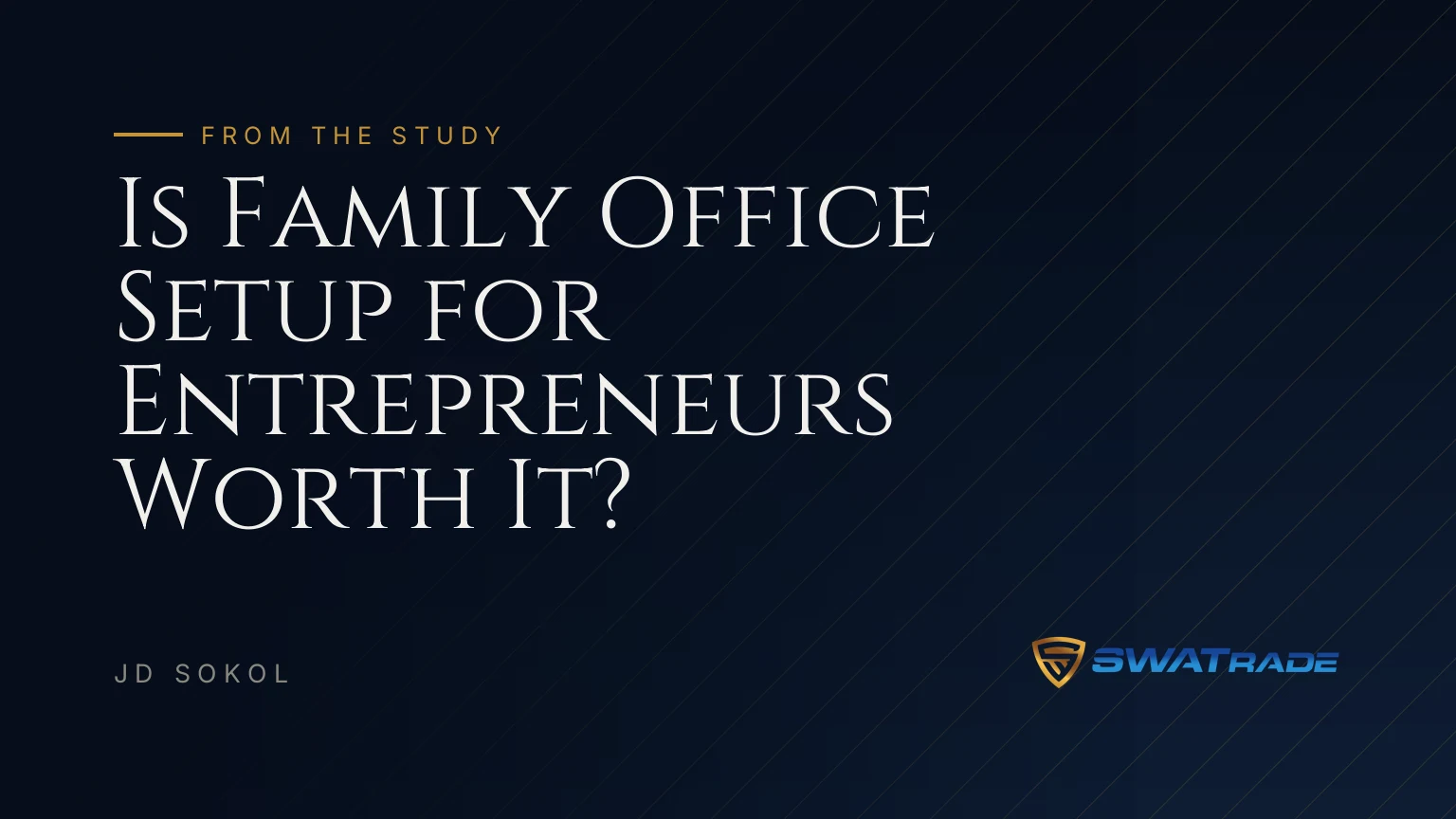Is Family Office Setup for Entrepreneurs Worth It? | SWATrade article by JD Sokol