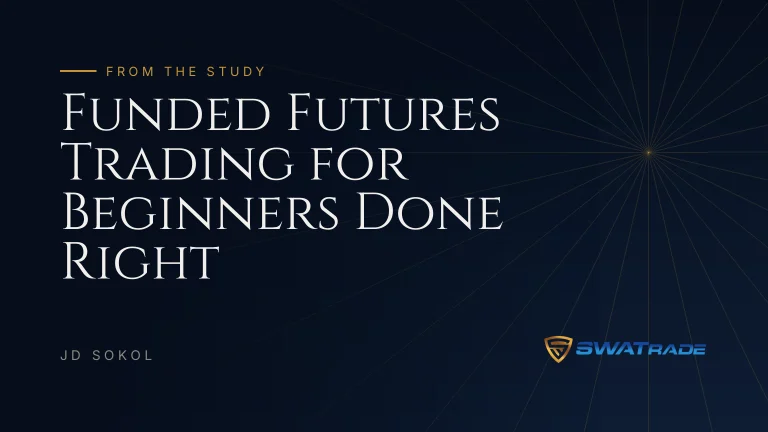 Funded Futures Trading for Beginners Done Right | SWATrade article by JD Sokol