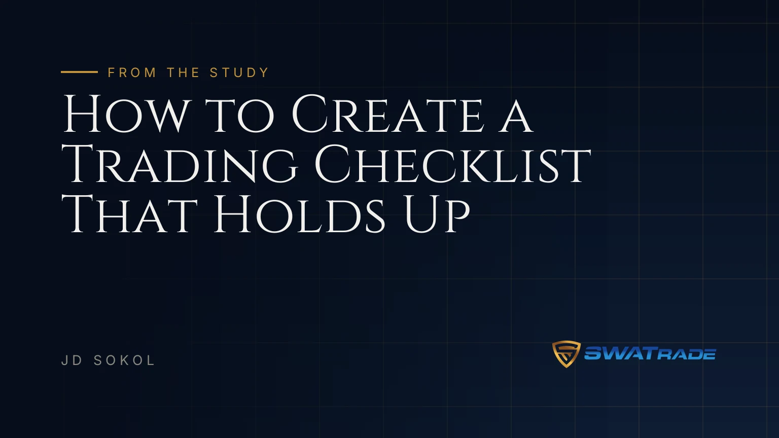 How to Create a Trading Checklist That Holds Up | SWATrade article by JD Sokol