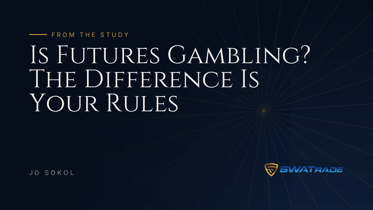 Is Futures Gambling? The Difference Is Your Rules Is Futures Gambling? The Difference Is Your Rules | SWATrade article by JD Sokol