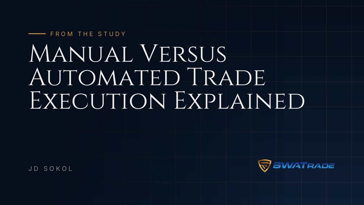 Manual Versus Automated Trade Execution Explained | SWATrade article by JD Sokol