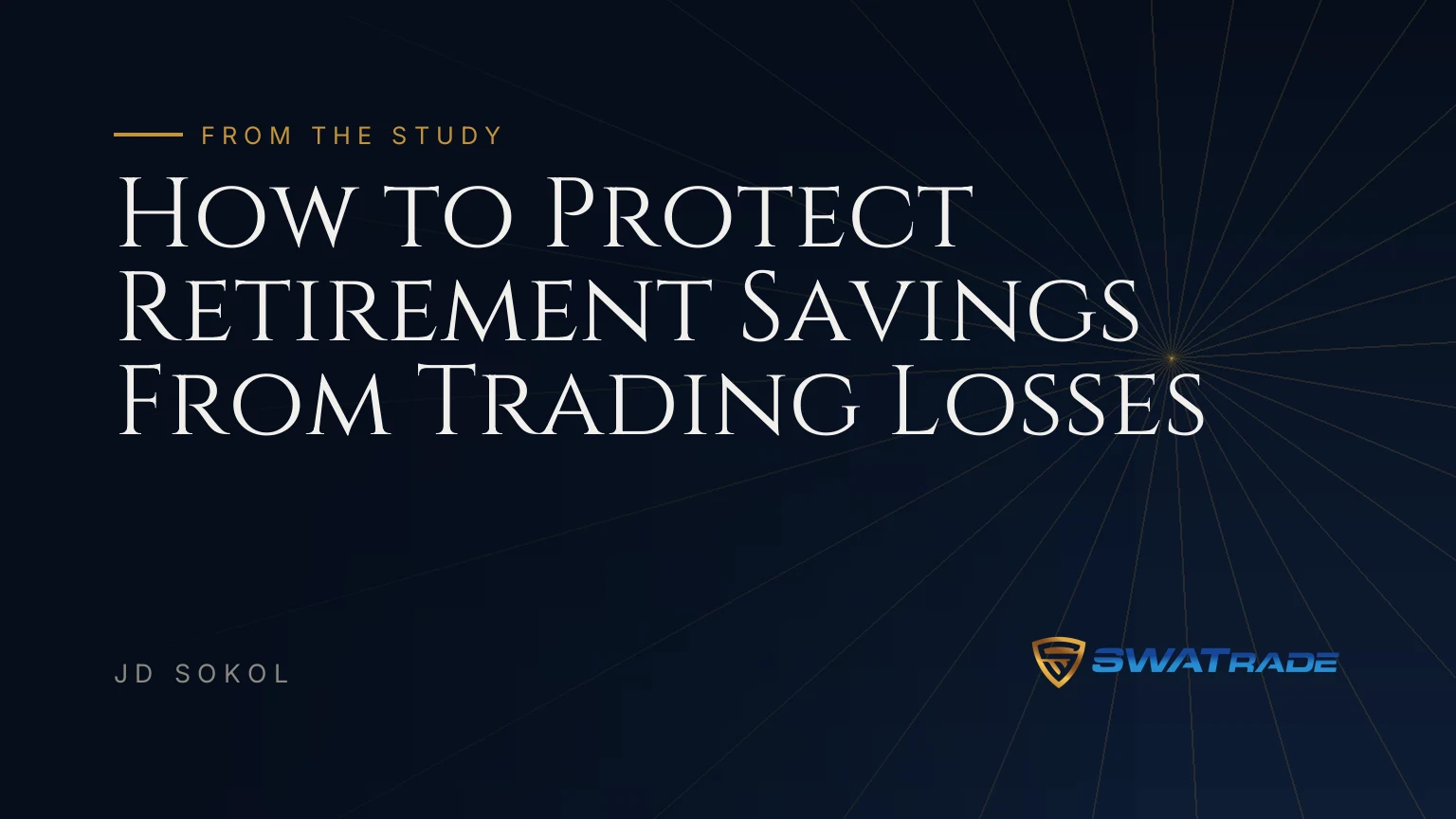 How to Protect Retirement Savings From Trading Losses How to Protect Retirement Savings From Trading Losses | SWATrade article by JD Sokol