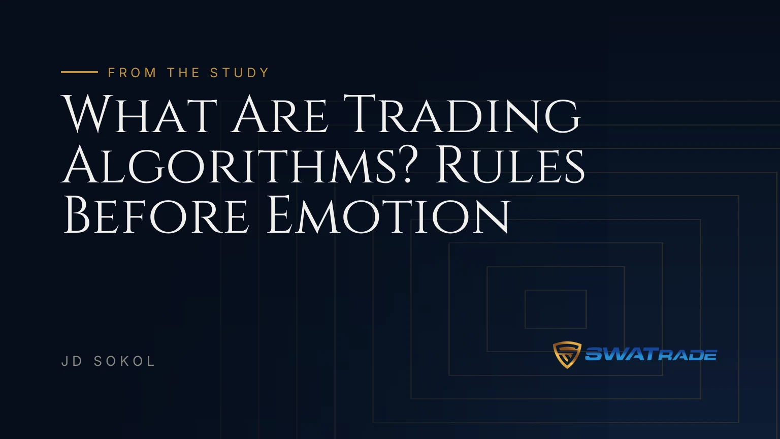 What Are Trading Algorithms? Rules Before Emotion | SWATrade article by JD Sokol