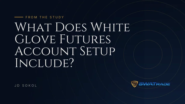 What Does White Glove Futures Account Setup Include? | SWATrade article by JD Sokol