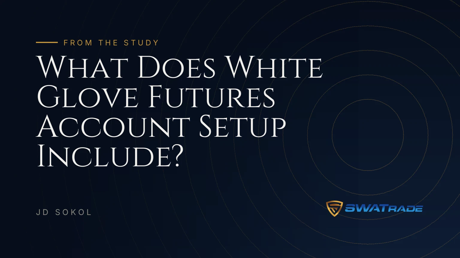 What Does White Glove Futures Account Setup Include? | SWATrade article by JD Sokol